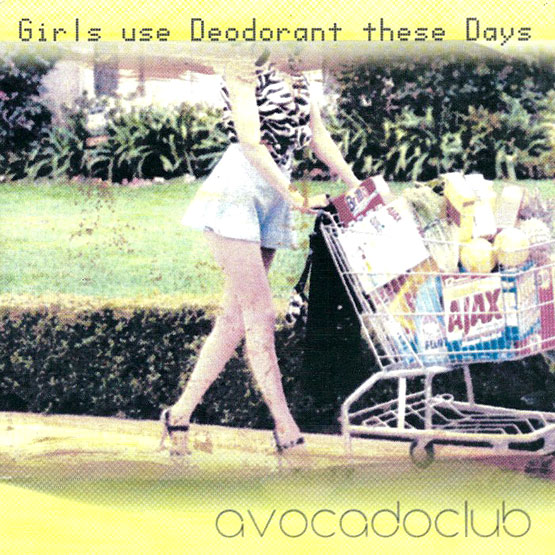 Avocadoclub ‎- Girls Use Deodorant These Days 7"