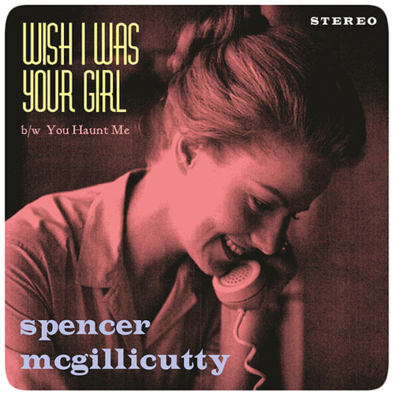 Spencer McGillicutty - Wish I Was Your Girl 7"