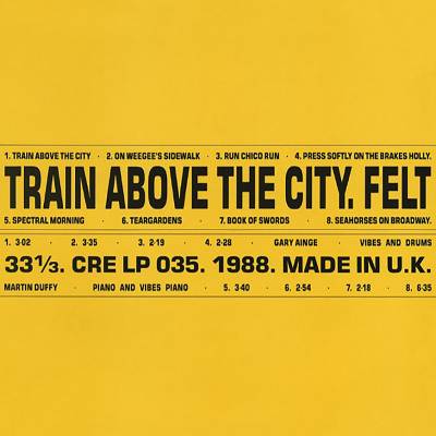 Felt - Train Above The City LP (Remastered)