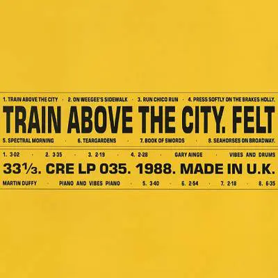 Felt - Train Above The City LP (Remastered)