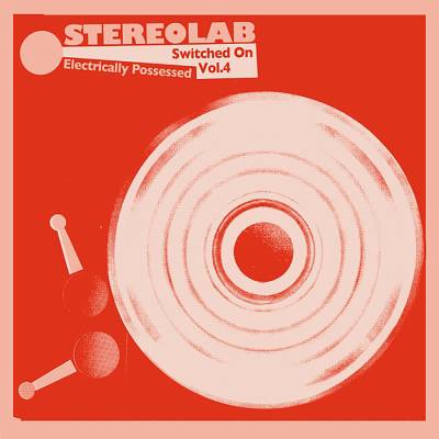 Stereolab - Electrically Possessed: Switched On Volume 4 3xLP